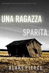 Icon image Una ragazza sparita (Un thriller mozzafiato con l’agente dell’FBI Ella Dark – Libro 5)