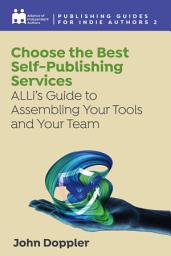 Icon image Choose The Best Self-Publishing Services: ALLi's Guide To Assembling Your Tools And Team