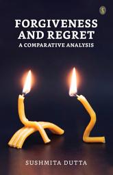 Icon image Forgiveness and Regret: A Comparative Analysis