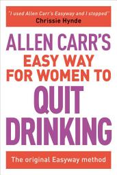 Icon image Allen Carr's Easy Way for Women to Quit Drinking: The original Easyway method