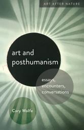 Icon image Art and Posthumanism: Essays, Encounters, Conversations