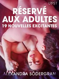 Icon image Réservé aux adultes : 19 nouvelles excitantes
