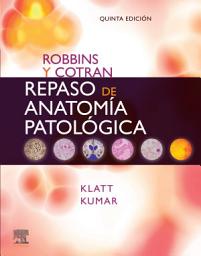 Icon image Robbins y Cotran. Repaso de anatomía patológica: Preguntas y respuestas, Edición 5