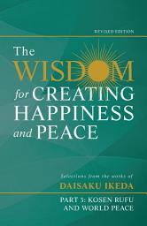Icon image The Wisdom for Creating Happiness and Peace, Part 3: Kosen-rufu and World Peace, Rev. Ed.
