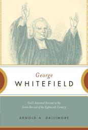 Icon image George Whitefield: God's Anointed Servant in the Great Revival of the Eighteenth Century
