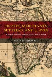 Icon image Pirates, Merchants, Settlers, and Slaves: Colonial America and the Indo-Atlantic World
