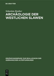 Icon image Archäologie der westlichen Slawen: Siedlung, Wirtschaft und Gesellschaft im früh- und hochmittelalterlichen Ostmitteleuropa