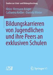 Icon image Bildungskarrieren von Jugendlichen und ihre Peers an exklusiven Schulen