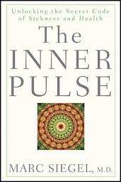 Icon image The Inner Pulse: Unlocking the Secret Code of Sickness and Health