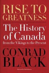 Icon image Rise to Greatness: The History of Canada From the Vikings to the Present