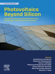 Icon image Photovoltaics Beyond Silicon: Innovative Materials, Sustainable Processing Technologies, and Novel Device Structures