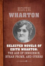Icon image Selected Novels Of Edith Wharton: The Age of Innocence, Ethan Frome, The House of Mirth, and Madame de Treymes