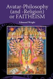 Icon image Avatar-Philosophy (and -Religion) or FAITHEISM