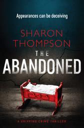 Icon image The Abandoned: A Gripping Crime Thriller