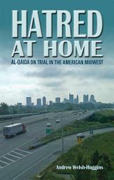 Icon image Hatred at Home: al-Qaida on Trial in the American Midwest