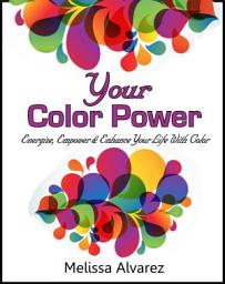Icon image Your Color Power: Energize, Empower & Enhance Your Life With Color