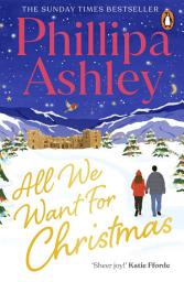 Icon image All We Want for Christmas: The feel-good festive romance for the holidays from the Sunday Times bestselling author