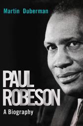 Icon image Paul Robeson: A Biography