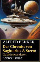 Icon image Der Chronist von Sagittarius A Stern: Galaxienwanderer: Science Fiction