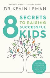 Icon image 8 Secrets to Raising Successful Kids: Nurturing Character, Respect, and a Winning Attitude
