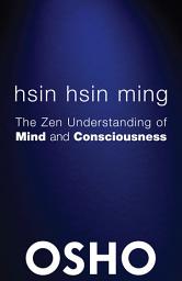 Icon image Hsin Hsin Ming: The Zen Understanding of Mind and Consciousness
