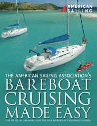 Icon image Bareboat Cruising Made Easy: The Official Manual For The ASA 104 Bareboat Cruising Course