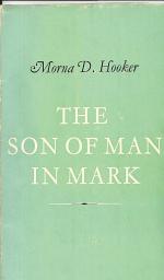 Icon image The Son of Man in Mark: A Study of the Background of the Term "Son of Man" and its Use in St Mark's Gospel