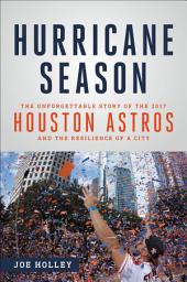 Icon image Hurricane Season: The Unforgettable Story of the 2017 Houston Astros and the Resilience of a City