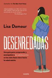 Icon image Desenredadas: Una guía para comprender y acompañar a las adolescentes en las siete fases clave hacia la edad adulta