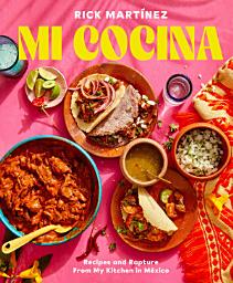 Icon image Mi Cocina: Recipes and Rapture from My Kitchen in Mexico: A Cookbook