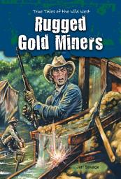 Icon image Rugged Gold Miners: True Tales of the Wild West
