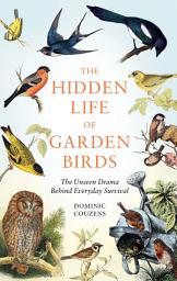 Icon image The Hidden Life of Garden Birds: The unseen drama behind everyday survival