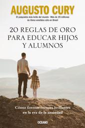 Icon image 20 reglas de oro para educar hijos y alumnos: Cómo formar mentes brillantes en la era de la ansiedad
