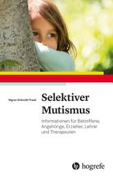 Icon image Selektiver Mutismus: Informationen für Betroffene, Angehörige, Erzieher, Lehrer und Therapeuten