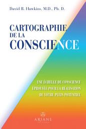 Icon image Cartographie de la conscience: Une échelle de conscience éprouvée pour la réalisation de votre plein potentiel