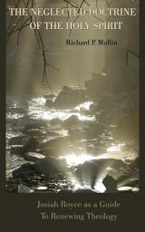 Icon image The Neglected Doctrine of the Holy Spirit: Josiah Royce as a Guide to Renewing Theology