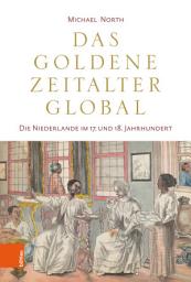 Icon image Das Goldene Zeitalter global: Die Niederlande im 17. und 18. Jahrhundert