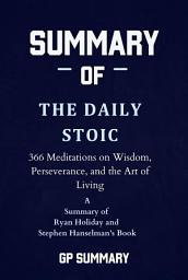 Icon image Summary of The Daily Stoic by Ryan Holiday and Stephen Hanselman: 366 Days of Writing and Reflection on the Art of Living