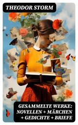 Icon image Gesammelte Werke: Novellen + Märchen + Gedichte + Briefe