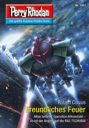 Icon image Perry Rhodan 3163: Freundliches Feuer: Perry Rhodan-Zyklus "Chaotarchen"