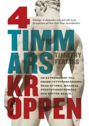 Icon image 4-timmarskroppen: en extremguide till snabb fettförbränning, ökad styrka, maximal prestationsförmåga och bättre sexliv