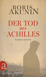 Icon image Der Tod des Achilles: Fandorin ermittelt. Roman, Ausgabe 2