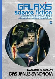 Icon image GALAXIS SCIENCE FICTION, Band 6: DAS JANUS-SYNDROM: Geschichten aus der Welt von Morgen - wie man sie sich gestern vorgestellt hat.
