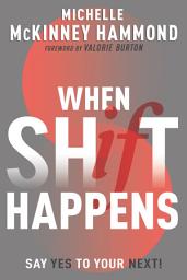 Icon image When Shift Happens: Say Yes to Your Next!
