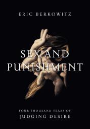 Icon image Sex and Punishment: Four Thousand Years of Judging Desire