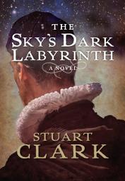 Icon image The Sky's Dark Labyrinth: A Novel
