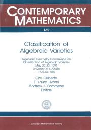 Icon image Classification of Algebraic Varieties: Algebraic Geometry Conference on Classification of Algebraic Varieties, May 22-30, 1992, University of L'Aquila, L'Aquila, Italy