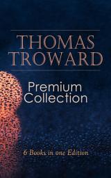 Icon image THOMAS TROWARD Premium Collection: 6 Books in one Edition: Spiritual Guide for Achieving Discipline and Controle of Your Mind & Your Body: The Creative Process in the Individual, Lectures on Mental Science...