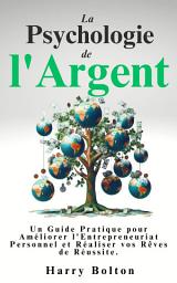 Icon image La Psychologie de l'Argent: Un Guide Pratique pour Améliorer l'Entrepreneuriat Personnel et Réaliser vos Rêves de Réussite.