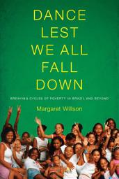 Icon image Dance Lest We All Fall Down: Breaking Cycles of Poverty in Brazil and Beyond
